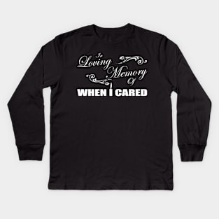 In Loving Memory Of When I Cared Kids Long Sleeve T-Shirt